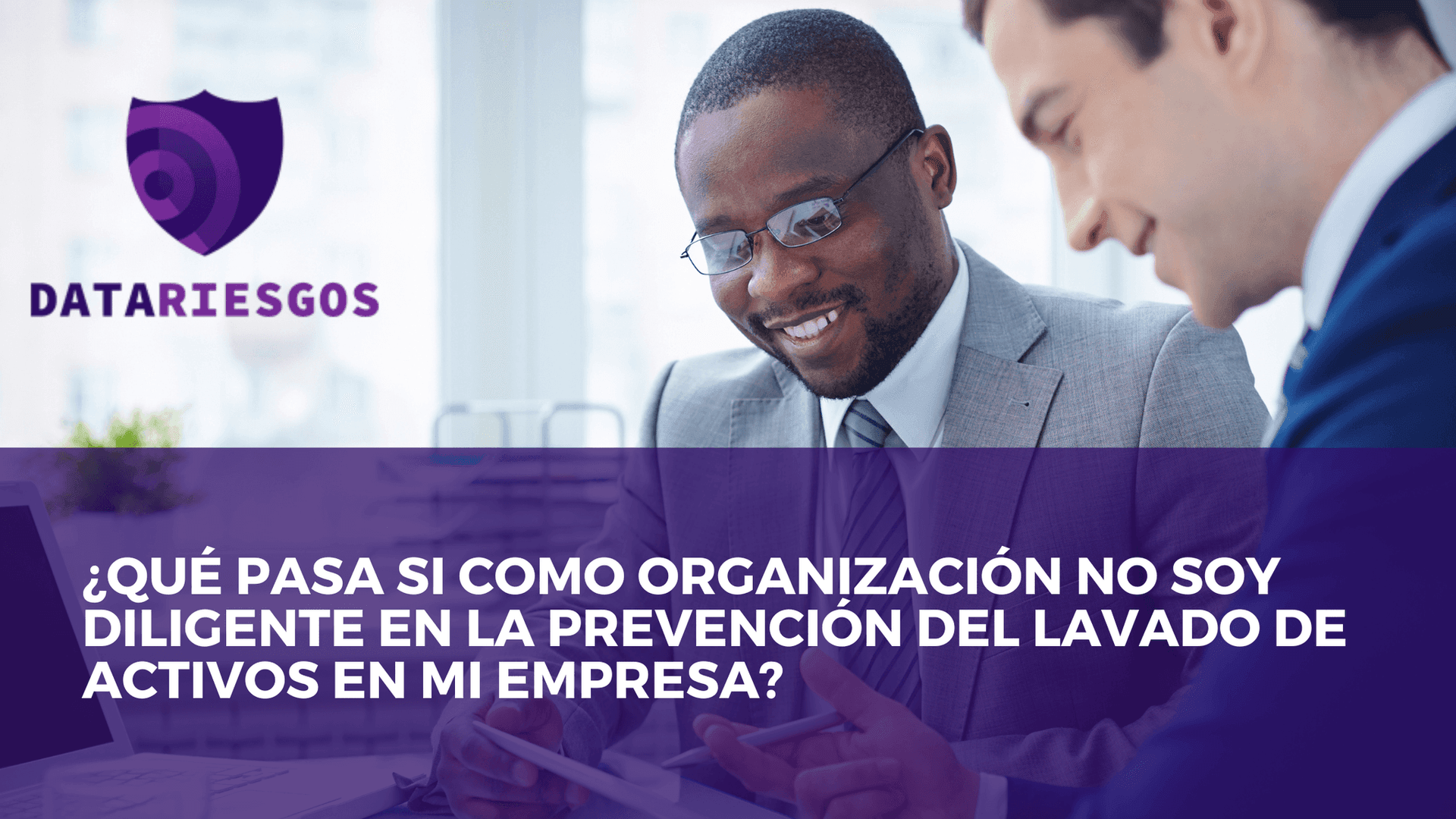 ¿Qué pasa si como organización no soy diligente en la prevención del lavado de activos en mi empresa?