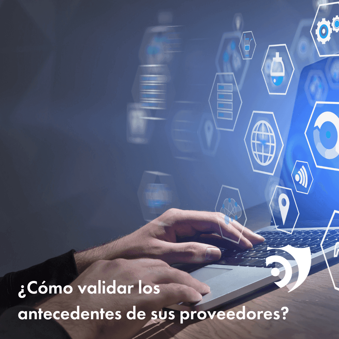 ¿Cómo validar los antecedentes de sus proveedores?: Proteja su empresa del fraude y otros riesgos